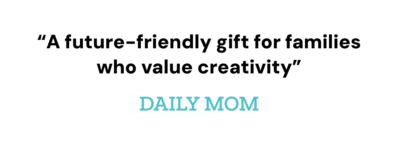 Quote 'A future-friendly gift for families who value creativity' on a white background with 'Daily Mom' branding