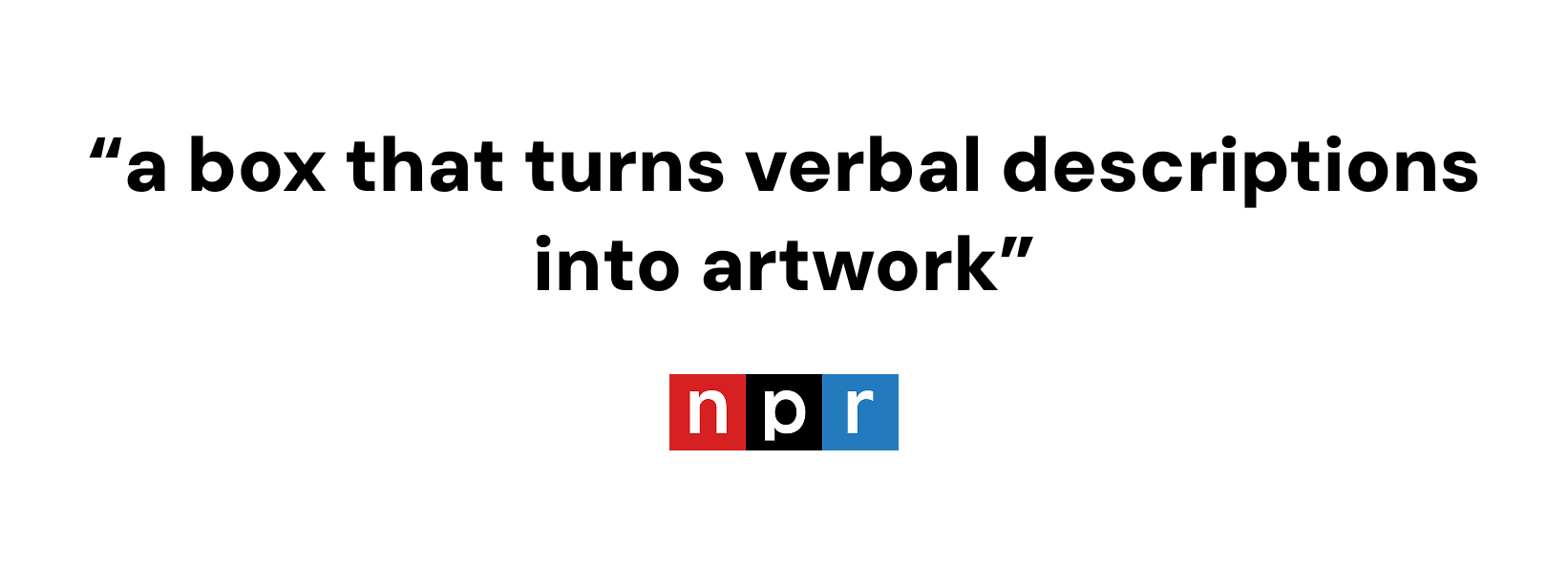 NPR logo with quote 'a box that turns verbal descriptions into artwork' on a white background
